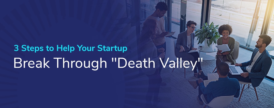 3 Steps to Help Your Startup Break Through "Death Valley" 