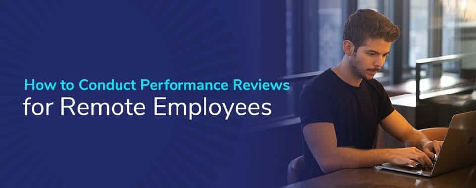 How to Conduct Performance Reviews for Remote Employees