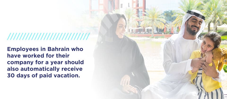 Employees in Bahrain who have worked for a company for a year should automatically receive 30 days of paid vacation