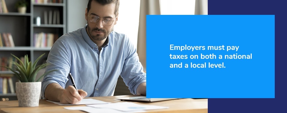 Employers must pay taxes on both a national and a local level