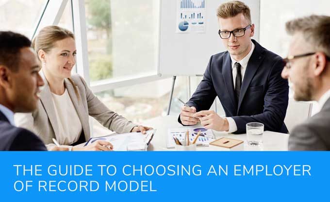 The Guide to Choosing an Employer of Record Model