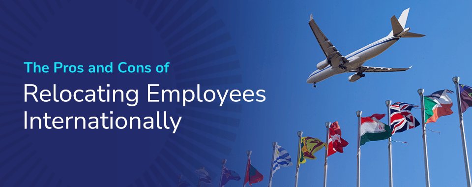 The Pros and Cons of Relocating Employees Internationally